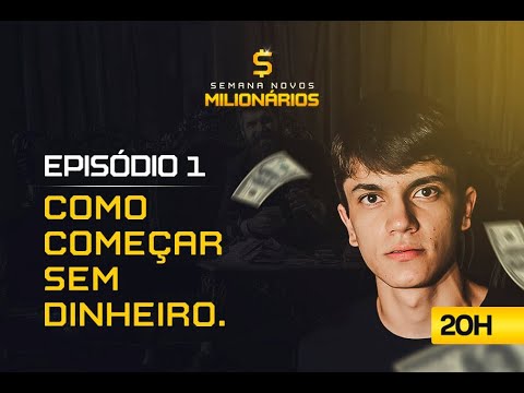 EP01 – Como Começar Sem Dinheiro   [SEMANA NOVOS MILIONÁRIOS]