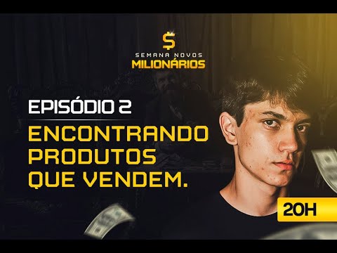 EP02 – Encontrando Produtos que Vendem [SEMANA NOVOS MILIONÁRIOS]