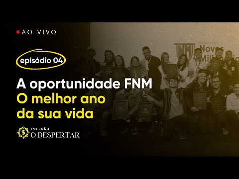 EP04 – A Oportunidade FNM – O Melhor Ano da Sua Vida [LIVE]