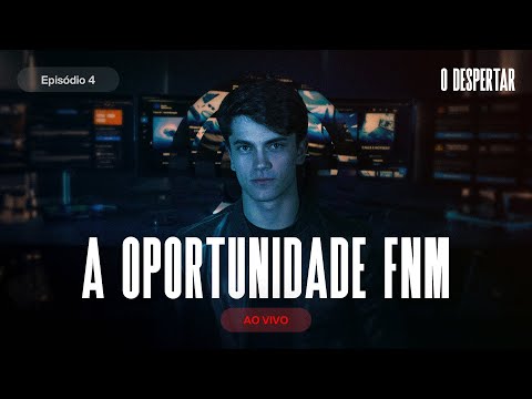 A Oportunidade FNM [O Despertar – Ep. 04]