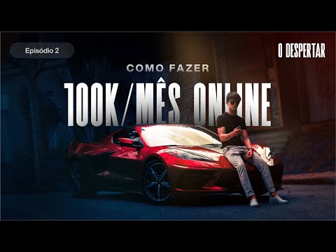 Como Fazer 100K por mês Online [O Despertar – EP.02]